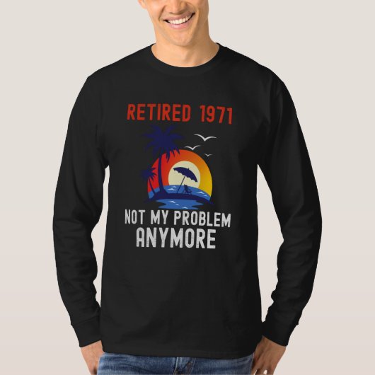 RETIRED 1971 NOT MY PROBLEM ANYMORE RETRO  RETIREM Tシャツ (正面)