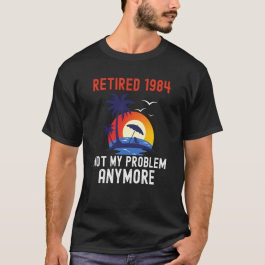 RETIRED 1984 NOT MY PROBLEM ANYMORE RETRO  RETIREM Tシャツ (正面)