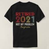 Retired 2021 Not my problem anymore funny retro gi Tシャツ (デザイン正面)