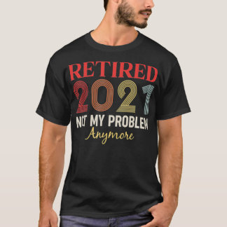 Retired 2021 Not my problem anymore funny retro gi Tシャツ