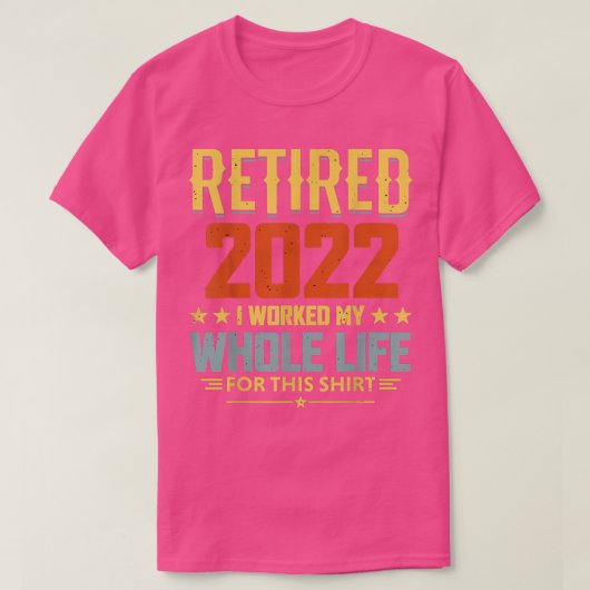 Retired 2022 I Worked My Whole Life 1746 Tシャツ (デザイン正面)