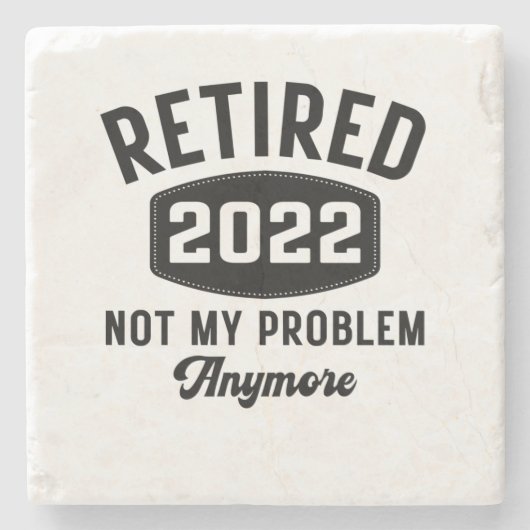 Retired 2022 not my problem anymore ストーンコースター (正面)