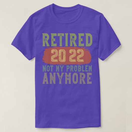 Retired 2022 Not My Problem Anymore funny retireme Tシャツ (デザイン正面)