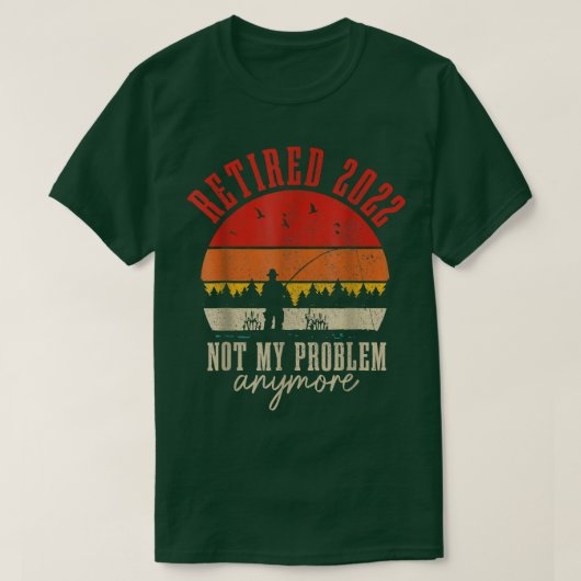 Retired 2022 Not My Problem Anymore Funny Retireme Tシャツ (デザイン正面)