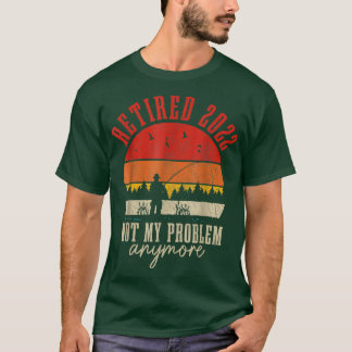Retired 2022 Not My Problem Anymore Funny Retireme Tシャツ