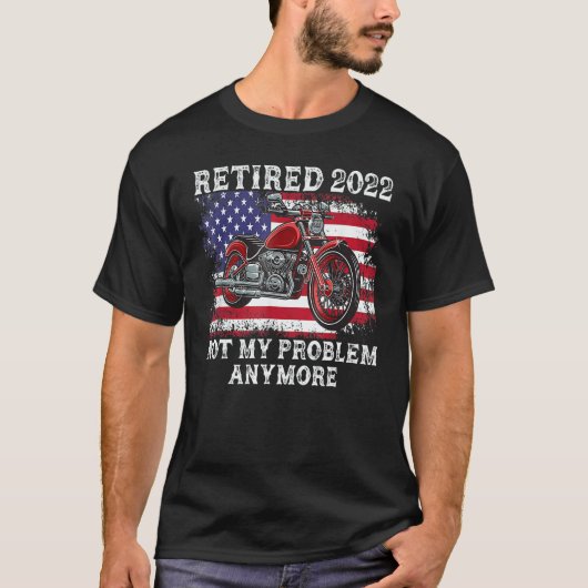 Retired 2022 Not My Problem Anymore Motorcycle Ret Tシャツ (正面)