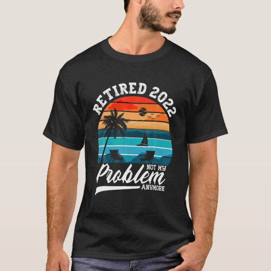 Retired 2022 Not My Problem Anymore Retirement Gif Tシャツ (正面)