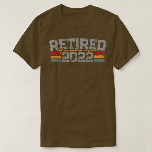 Retired 2022 Not My Problem AnymoreMen Women 1780 Tシャツ (デザイン正面)