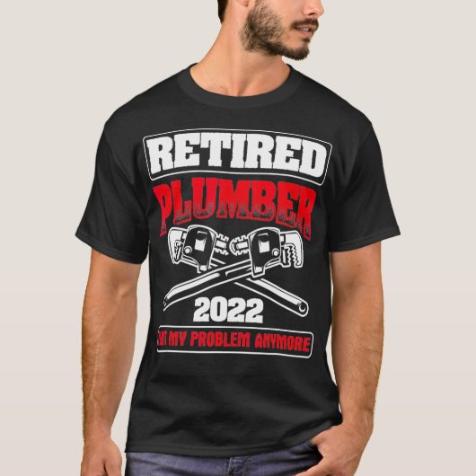 Retired 2022 Not My Problem Pipefitting Plumbing Tシャツ (正面)