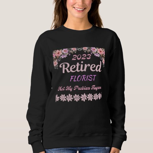 Retired 2023 Florist retirement for women スウェットシャツ (正面)