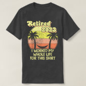 Retired 2023 I Worked My Whole Life, Funny Retirem Tシャツ (デザイン正面)