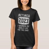 Retired 2023 I Worked My Whole Life   Retirement Tシャツ (正面)