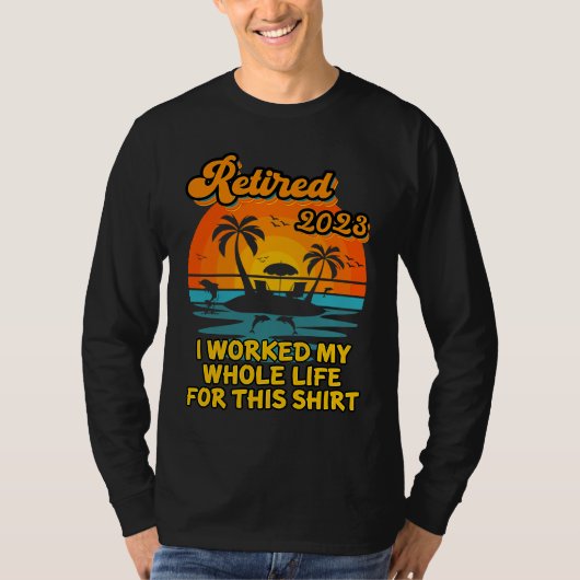 Retired 2023 I Worked My Whole Life  Retirement Wo Tシャツ (正面)