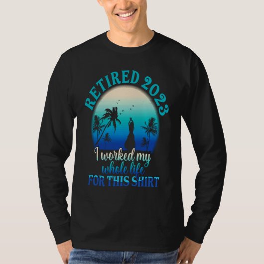 Retired 2023 I Worked My Whole Life  Retirement Wo Tシャツ (正面)