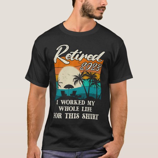 Retired 2023 I Worked My Whole Life  Retirement Wo Tシャツ (正面)