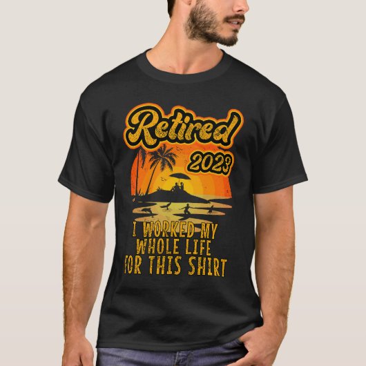 Retired 2023 I Worked My Whole Life  Retirement Wo Tシャツ (正面)