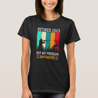 Retired 2023 Not My Problem Anymore  Retirement Hu Tシャツ
