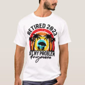 Retired 2023 Not My Problem Anymore Retirement Tシャツ (正面)