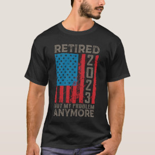 Retired 2023 Not My Problem Anymore Retirement Tシャツ