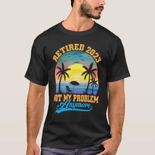 Retired 2023 Not My Problem Anymore Retro Retireme Tシャツ (正面)