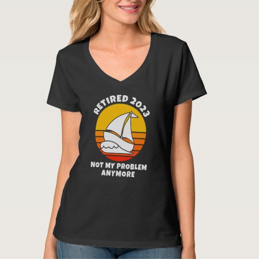 Retired 2023 Not My Problem Anymore Sailing Boatin Tシャツ (正面)