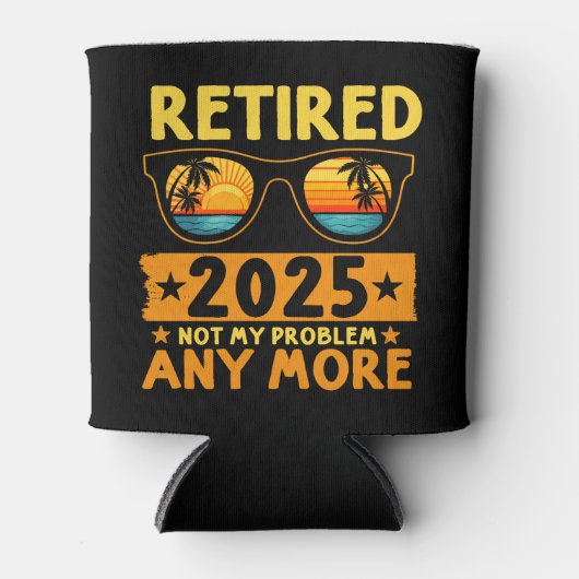 Retired 2025 Not My Problem any more 缶クーラー (正面)