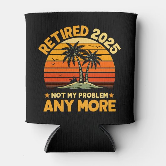 Retired 2025 Not My Problem any more - Fun 缶クーラー (正面)