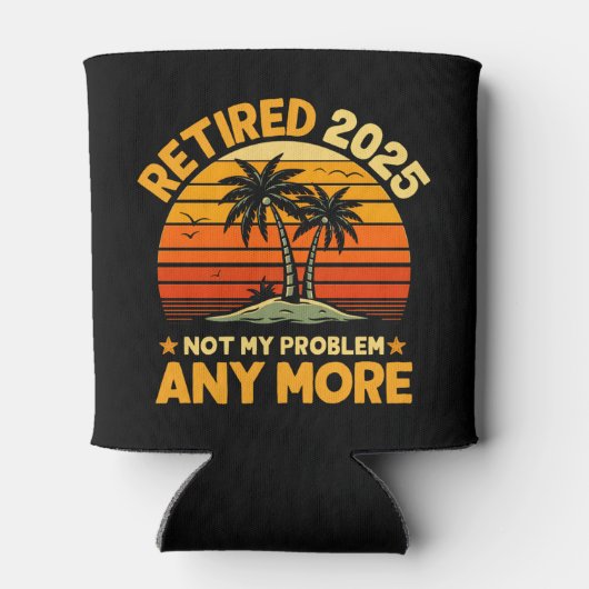 Retired 2025 Not My Problem any more - Fun 缶クーラー (裏面)