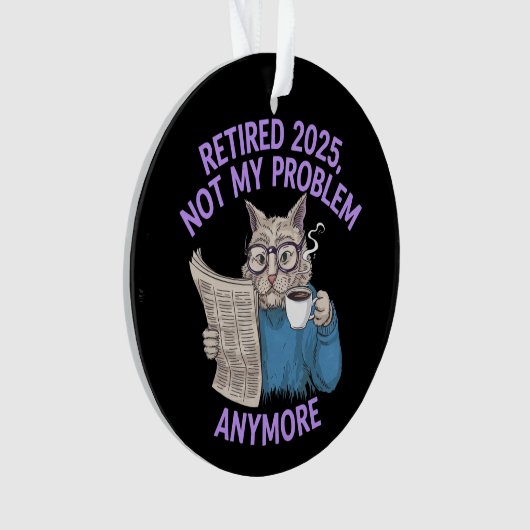 Retired 2025: Not My Problem Anymore Funny オーナメント (正面)
