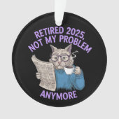 Retired 2025: Not My Problem Anymore Funny オーナメント (正面)
