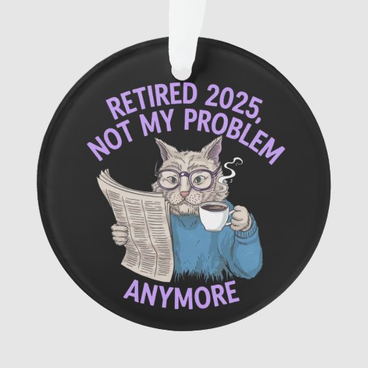 Retired 2025: Not My Problem Anymore Funny  オーナメント (正面)
