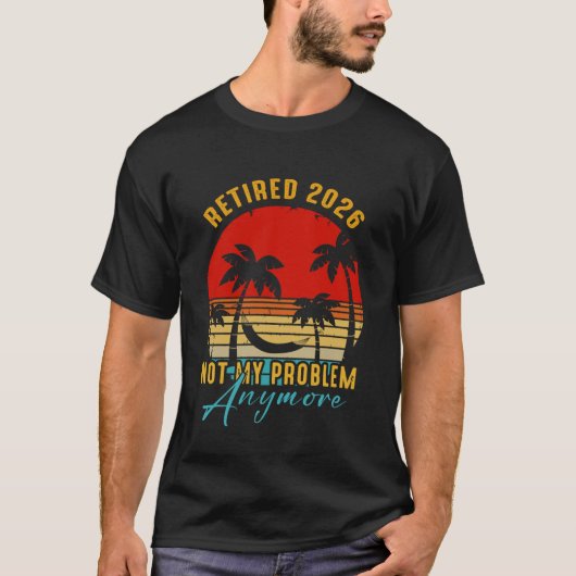 Retired 2026 Not My Problem Anymore Cool Senior Be Tシャツ (正面)