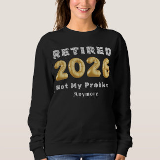 Retired 2026 Not My Problem Anymore Gold Color スウェットシャツ