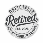 Retired 2026 not my problem anymore retirement シール (正面)