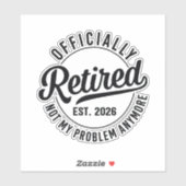 Retired 2026 not my problem anymore retirement シール (シート)