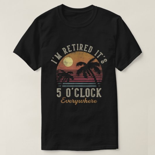 Retired 5 O'Clock Everywhere Beach Design Tシャツ (デザイン正面)