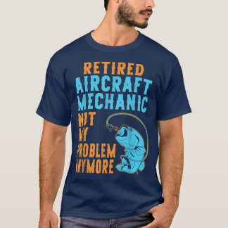 Retired Aircraft Mechanic Fishing Lover Retirement Tシャツ