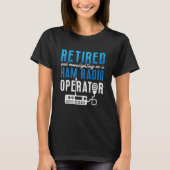 Retired And Moonlighting Antenna Operator Amateur  Tシャツ (正面)