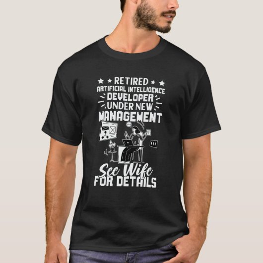 Retired Artificial Intelligence Developer See Wife Tシャツ (正面)