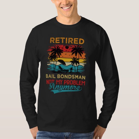 Retired Bail Bondsman Not My Problem Anymore Retir Tシャツ (正面)