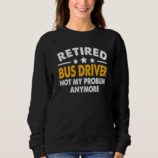 Retired Bus Driver 2023 School Bus Driver Retireme スウェットシャツ (正面)