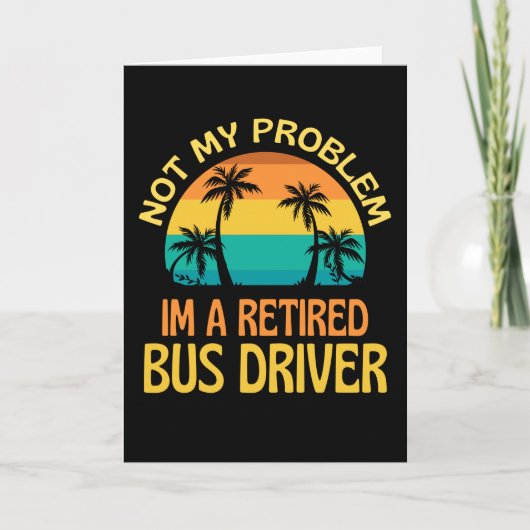 Retired Bus Driver Not My Problem Anymore カード (正面)