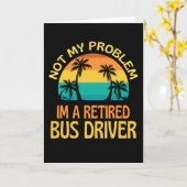 Retired Bus Driver Not My Problem Anymore カード (黄色い花)