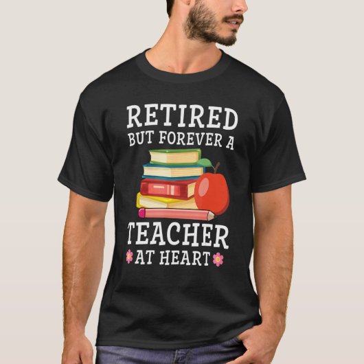 Retired But Forever a Teacher at Heart Retirement  Tシャツ (正面)