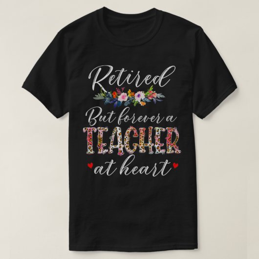 Retired But Forever A Teacher At Heart Teaching co Tシャツ (デザイン正面)