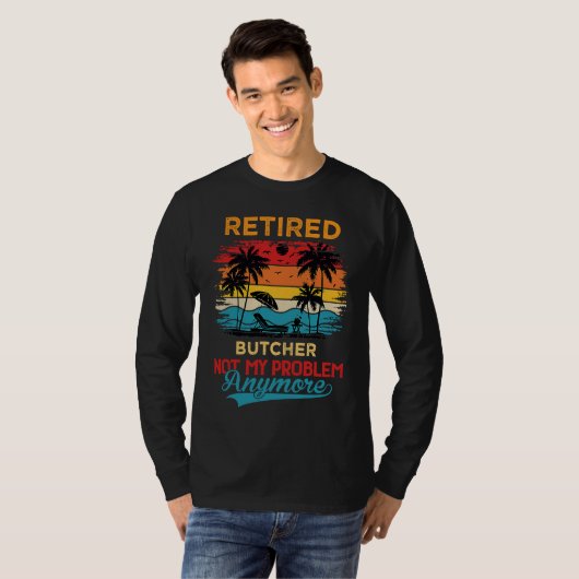 Retired Butcher Not My Problem Anymore Retirement Tシャツ (正面フル)