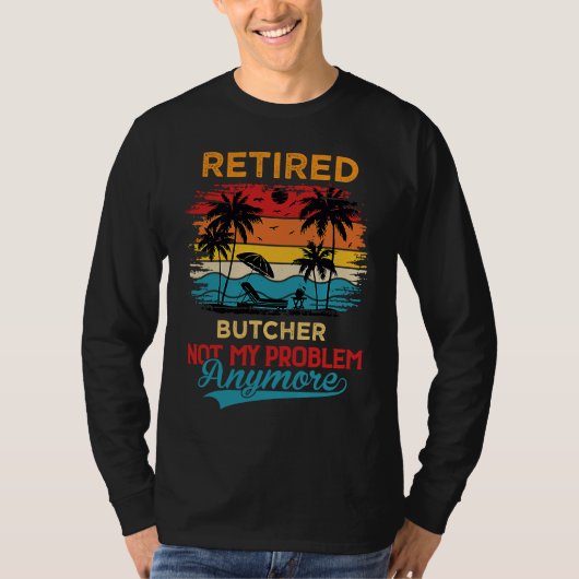 Retired Butcher Not My Problem Anymore Retirement Tシャツ (正面)