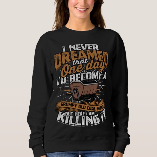 Retired Coalminer Grumpy Old Coal Miner Coal Minin スウェットシャツ (正面)