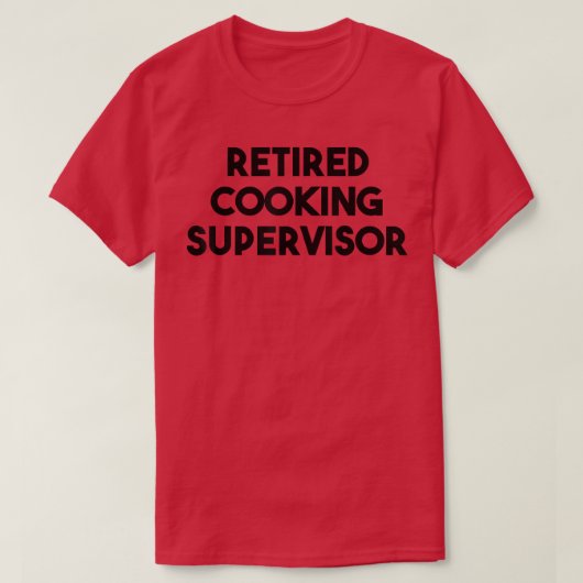 Retired Cooking Supervisor  Tシャツ (デザイン正面)