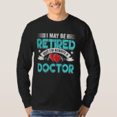 Retired Doctor Med School Medical Students Doctors Tシャツ (正面)